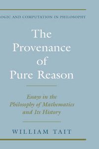 Cover image for The Provenance of Pure Reason: Essays in the Philosophy of Mathematics and Its History