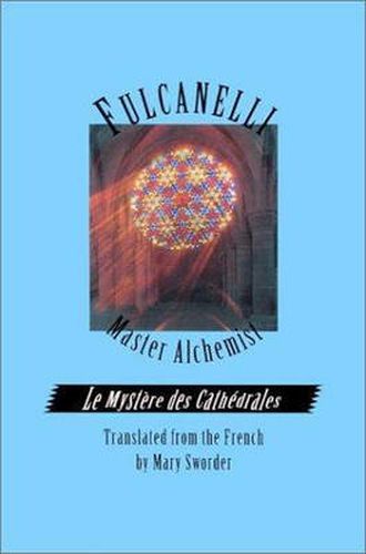 Cover image for Fulcanelli - Master Alchemist: Le Mystere des Cathedrales - Esoteric Interpretation of the Hermetic Symbols of the Great Work