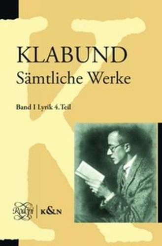 Cover image for Klabund: Samtliche Werke, Band I: Lyrik, Vierter Teil: Textkritischer Apparat, Erlauterungen