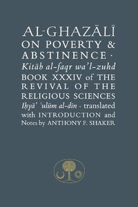 Cover image for Al-Ghazali on Poverty and Abstinence: Book XXXIV of the Revival of the Religious Sciences