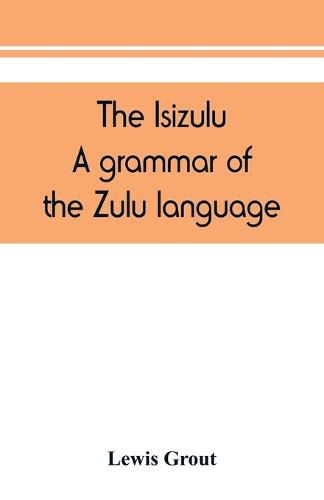 Cover image for The Isizulu. A grammar of the Zulu language