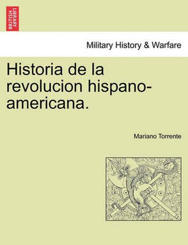 Cover image for Historia de la revolucion hispano-americana.