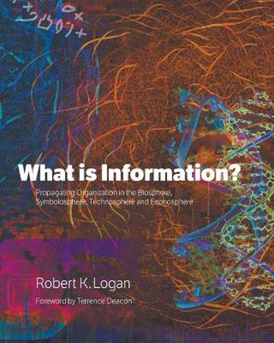 Cover image for What is Information?: Propagating Organization in the Biosphere, Symbolosphere, Technosphere and Econosphere