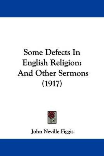 Some Defects in English Religion: And Other Sermons (1917)