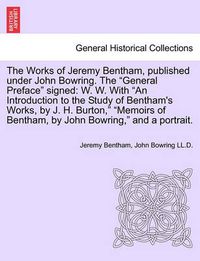 Cover image for The Works of Jeremy Bentham, published under John Bowring. The General Preface signed: W. W. With An Introduction to the Study of Bentham's Works, by J. H. Burton, Memoirs of Bentham, by John Bowring, and a portrait. VOLUME VI