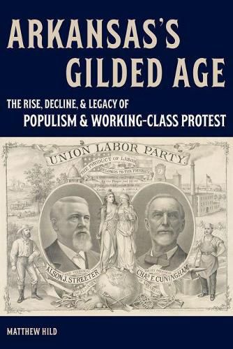 Arkansas's Gilded Age: The Rise, Decline, and Legacy of Populism and Working-Class Protest