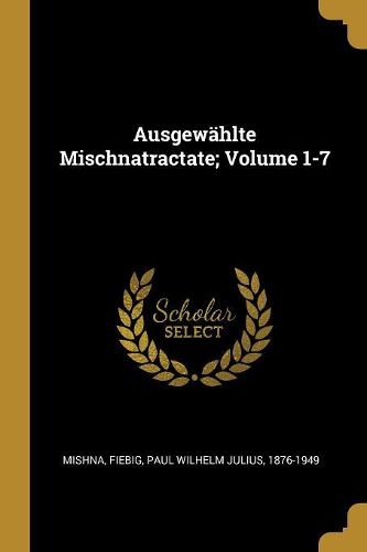 Cover image for Ausgewaehlte Mischnatractate; Volume 1-7