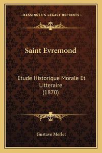 Cover image for Saint Evremond: Etude Historique Morale Et Litteraire (1870)