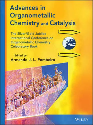 Cover image for Advances in Organometallic Chemistry and Catalysis: The Silver / Gold Jubilee International Conference on Organometallic Chemistry Celebratory Book