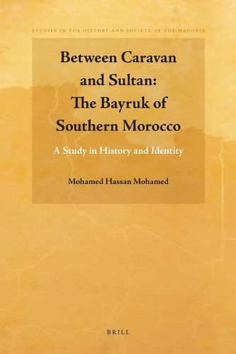 Between Caravan and Sultan: The Bayruk of Southern Morocco: A Study in History and Identity