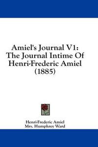 Cover image for Amiel's Journal V1: The Journal Intime of Henri-Frederic Amiel (1885)