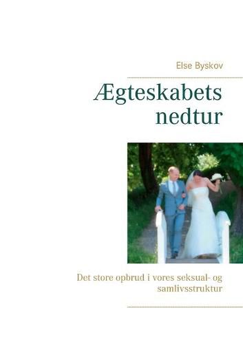 Cover image for AEgteskabets nedtur: Det store opbrud i vores seksual- og samlivsstruktur