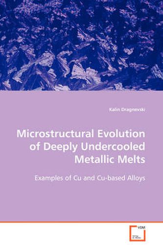 Microstructural Evolution of Deeply Undercooled Metallic Melts