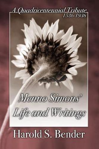 Cover image for Menno Simons' Life and Writings: A Quadricentennial Tribute 1536-1936