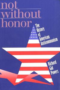 Cover image for Not Without Honor: The History of American Anticommunism