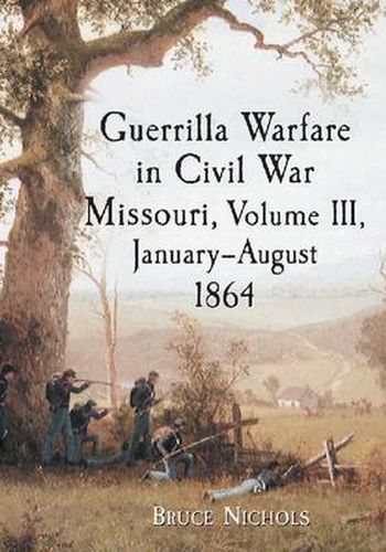 Cover image for Guerrilla Warfare in Missouri, Volume III, January-August 1864