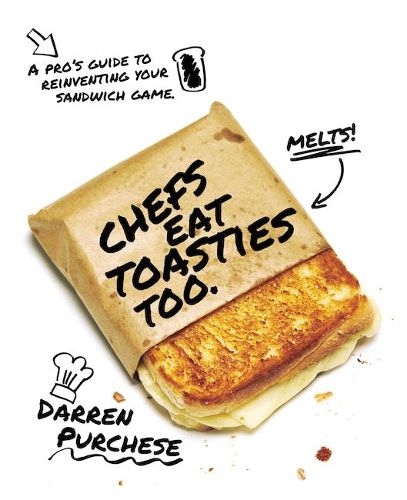 Cover image for Chefs Eat Toasties Too: A pro's guide to reinventing your sandwich game