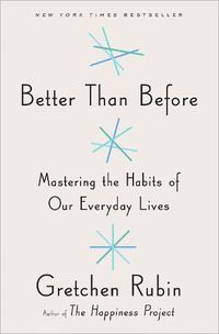 Cover image for Better Than Before: Mastering the Habits of Our Everyday Lives
