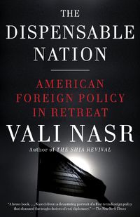 Cover image for The Dispensable Nation: American Foreign Policy in Retreat