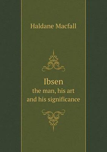 Cover image for Ibsen the man, his art and his significance
