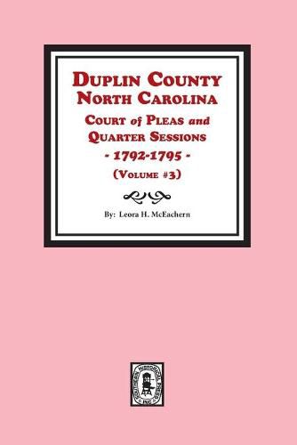 Cover image for Duplin County, North Carolina Court of Pleas and Quarter Sessions, 1792-1795. Volume #3