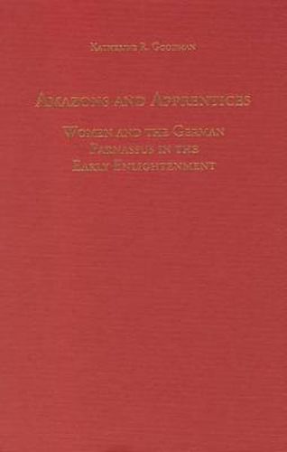 Cover image for Amazons and Apprentices: Women and the German Parnassus in the Early Enlightenment