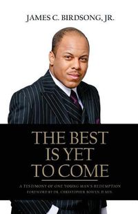 Cover image for The Best Is Yet To Come: A Testimony of One Young Man's Redemption