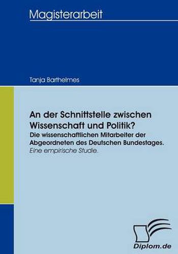 Cover image for An der Schnittstelle zwischen Wissenschaft und Politik?: Die wissenschaftlichen Mitarbeiter der Abgeordneten des Deutschen Bundestages. Eine empirische Studie.