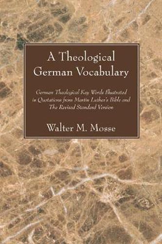 Cover image for A Theological German Vocabulary: German Theological Key Words Illustrated in Quotations from Martin Luther's Bible and the Revised Standard Version