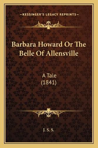 Barbara Howard or the Belle of Allensville: A Tale (1841)