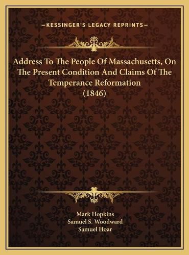 Address to the People of Massachusetts, on the Present Condition and Claims of the Temperance Reformation (1846)