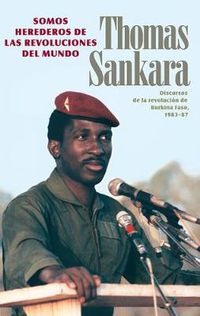 Cover image for Somos Herederos de las Revoluciones del Mundo: Discursos de la Revolucion de Burkina Faso 1983-1987