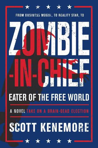 Cover image for Zombie-in-Chief: Eater of the Free World: A Novel Take on a Brain-Dead Election