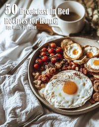 Cover image for 50 Breakfast in Bed Recipes for Home