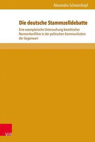 Cover image for Schriften zur politischen Kommunikation.: Eine exemplarische Untersuchung bioethischer Normenkonflikte in der politischen Kommunikation der Gegenwart