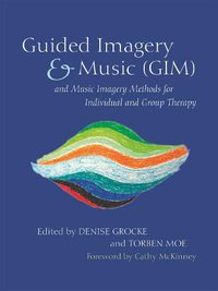 Cover image for Guided Imagery & Music (GIM) and Music Imagery Methods for Individual and Group Therapy