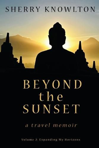 Beyond the Sunset, a travel memoir: Volume 2: Expanding My Horizons