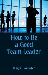 Cover image for How to Be a Good Team Leader