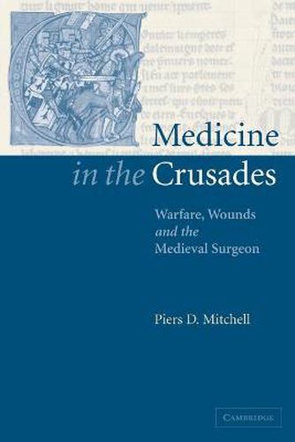 Cover image for Medicine in the Crusades: Warfare, Wounds and the Medieval Surgeon