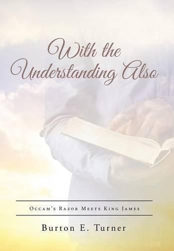 Cover image for With the Understanding Also: Occam's Razor Meets King James