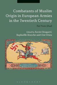 Cover image for Combatants of Muslim Origin in European Armies in the Twentieth Century: Far From Jihad