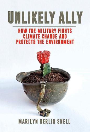 Cover image for Unlikely Ally: How the Military Fights Climate Change and Protects the Environment