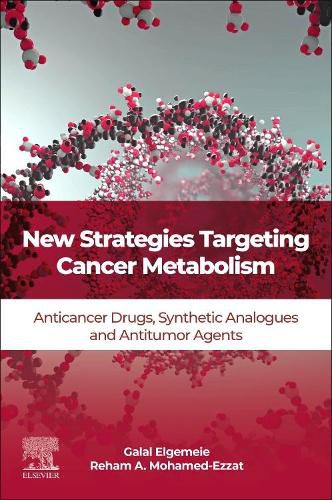 Cover image for New Strategies Targeting Cancer Metabolism: Anticancer Drugs, Synthetic Analogues and Antitumor Agents