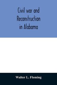 Cover image for Civil war and reconstruction in Alabama