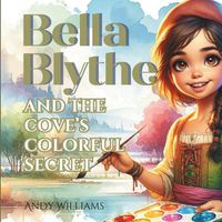 Cover image for Bella Blythe and the Cove's Colorful Secret