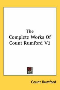 Cover image for The Complete Works of Count Rumford V2