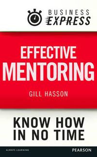 Cover image for Business Express: Effective Mentoring: Understand the Skills and Techniques of a Successful Mentor