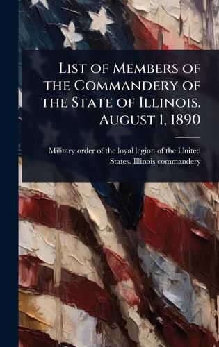 Cover image for List of Members of the Commandery of the State of Illinois. August 1, 1890
