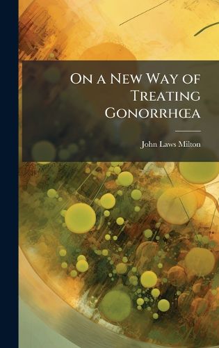 Cover image for On a New Way of Treating GonorrhA"a