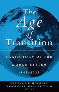 Cover image for The Age of Transition: Trajectory of the World-System, 1945-2025